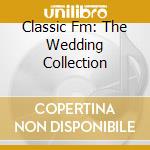 Classic Fm: The Wedding Collection cd