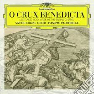 O Crux Benedicta: Lent and Holy Week at the Sistine Chapel cd musicale di Coro Cappella Sistina