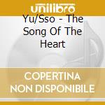 Yu/Sso - The Song Of The Heart cd musicale