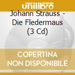 Johann Strauss - Die Fledermaus (3 Cd) cd