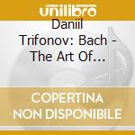 Daniil Trifonov: Bach - The Art Of Life (2 Cd) cd