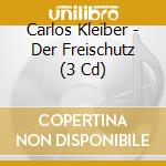 Carlos Kleiber - Der Freischutz (3 Cd) cd