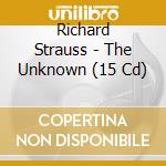 Richard Strauss - The Unknown  (15 Cd) cd musicale