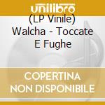 (LP Vinile) Walcha - Toccate E Fughe vinile