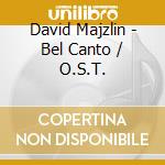 David Majzlin - Bel Canto / O.S.T. cd musicale di David Majzlin / Renee Flemin