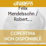 Felix Mendelssohn / Robert Schumann - Symphonies Nos.3 & 4 / Symphony No.4 (2 Cd) cd musicale