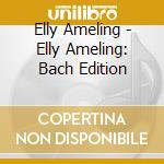 Elly Ameling - Elly Ameling: Bach Edition cd musicale