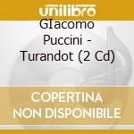 GIacomo Puccini - Turandot (2 Cd) cd
