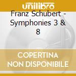 Franz Schubert - Symphonies 3 & 8 cd