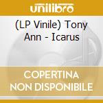 (LP Vinile) Tony Ann - Icarus vinile