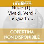 Musici (I): Vivaldi, Verdi - Le Quattro Stagioni cd musicale
