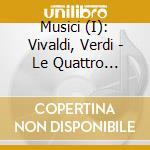 Musici (I): Vivaldi, Verdi - Le Quattro Stagioni cd
