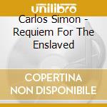 Carlos Simon - Requiem For The Enslaved cd