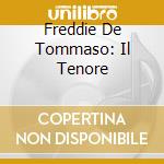 Freddie De Tommaso: Il Tenore cd musicale