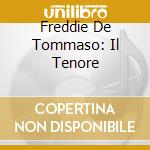 Freddie De Tommaso: Il Tenore cd