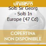 Solti Sir Georg - Solti In Europe (47 Cd) cd