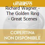 Richard Wagner - The Golden Ring - Great Scenes cd