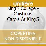 King'S College - Chistmas Carols At King'S cd musicale