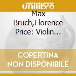 Max Bruch,Florence Price: Violin Concertos cd musicale