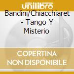 Bandini/Chiacchiaret - Tango Y Misterio cd musicale