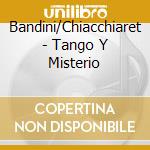 Bandini/Chiacchiaret - Tango Y Misterio cd