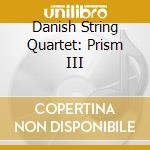 Danish String Quartet: Prism III cd musicale