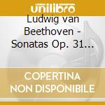 Ludwig van Beethoven - Sonatas Op. 31 Nos. 1, 2 & 3 cd musicale