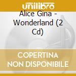Alice Gina - Wonderland (2 Cd) cd