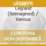 Legrand (Reimagined) / Various cd musicale