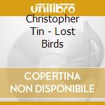 Christopher Tin - Lost Birds cd musicale