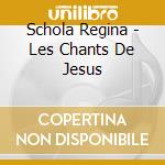 Schola Regina - Les Chants De Jesus