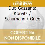 Duo Gazzana: Korvits / Schumann / Grieg cd musicale