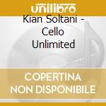 Kian Soltani - Cello Unlimited cd