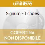 Signum - Echoes cd musicale