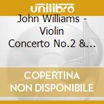 John Williams - Violin Concerto No.2 & Selected Film Themes cd musicale