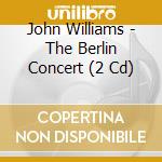 John Williams - The Berlin Concert (2 Cd) cd musicale