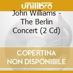 John Williams - The Berlin Concert (2 Cd) cd
