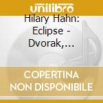 Hilary Hahn: Eclipse - Dvorak, Ginastera, Sarasate cd