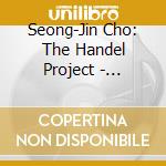 Seong-Jin Cho: The Handel Project - Handel-Suites & Brahms-Variations cd