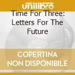 Time For Three: Letters For The Future cd