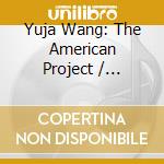 Yuja Wang: The American Project / Various cd
