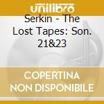 Serkin - The Lost Tapes: Son. 21&23 cd