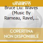 Bruce Liu: Waves (Music By Rameau, Ravel, Alkan) (2 Cd) cd