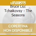 Bruce Liu: Tchaikovsy - The Seasons cd