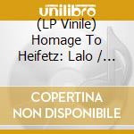 (LP Vinile) Homage To Heifetz: Lalo / Korngold / Debussy (2 Lp) vinile