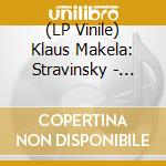 (LP Vinile) Klaus Makela: Stravinsky - Petrushka / Debussy - Jeux & PrÃ©lude Ã  l'AprÃ¨s-midi d'un faune (2 Lp) lp vinile