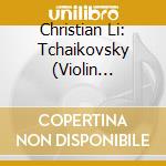 Christian Li: Tchaikovsky (Violin Concerto) cd