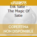 Erik Satie - The Magic Of Satie cd