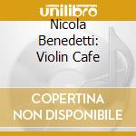 Nicola Benedetti: Violin Cafe cd