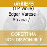(LP Vinile) Edgar Varese - Arcana / Integrales / Ionisation vinile